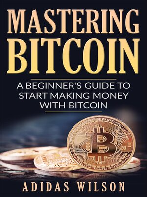 cover image of Mastering Bitcoin--A Beginner's Guide to Start Making Money With Bitcoin